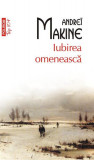 Iubirea omenească (Top 10+) - Paperback brosat - Andre&iuml; Makine - Polirom