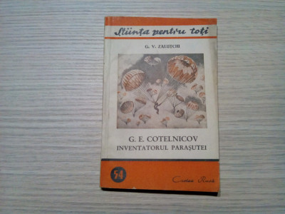 G. E. COTELNICOV INVENTATORUL PARASUTEI - G. V. Zalutchi - 1951, 119 p. foto