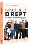 Gasca de la drept. O poveste din vremea studentiei - Mihai Adrian Hotca