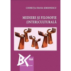 Mediere si filosofie (inter)culturala &ndash; Codruta-Diana Simionescu