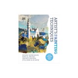 Artist's Painting Techniques: Explore Watercolours, Acrylics, and Oils. Discover Your Own Style. Grow as an Artist