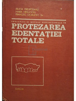 Felicia Prelipceanu - Conceptii si metode biofunctionale in protezarea edentatiei totale (Editia: 1986) foto