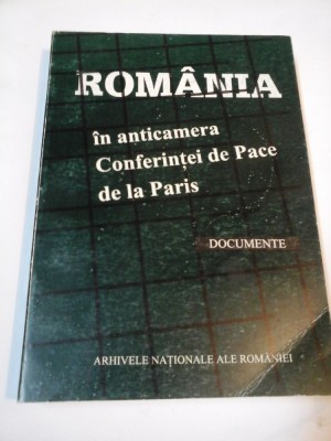 ROMANIA IN ANTICAMERA CONFERINTEI DE PACE DE LA PARIS - Documente foto