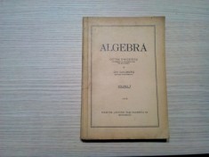 ALGEBRA - Volumul I - Octav Onicescu, Gh. Galbura - , 1948, 358 p.