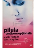 John Guillebaud - Pilula anticonceptionala si alte metode contraceptive (editia 2010)