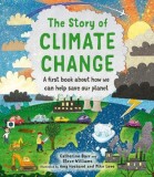 The Story of Climate Change | Catherine Barr, Steve Williams, Frances Lincoln Publishers Ltd