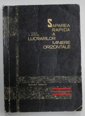 SAPAREA RAPIDA A LUCRARILOR MINIERE ORIZONTALE de I. TOMA si A. BERARU , 1966 foto