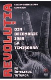 Revolutia din decembrie 1989 la Timisoara pe intelesul tuturor - Lucian-Vasile Szabo, Gino Rado
