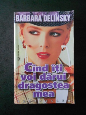 BARBARA DELINSKY - CAND ITI VOI DARUI DRAGOSTEA MEA foto