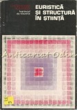 Euristica si Structura in Stiinta - Angela Botez, Ed. Academiei 1978, Filosofie, Tiraj 2500 ex.