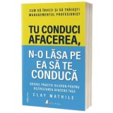 Tu conduci afacerea - Clay Mathile