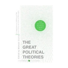 The Great Political Theories, Volume 2: A Comprehensive Selection of the Crucial Ideas in Political Philosophy from the French Revolution to Modern Ti