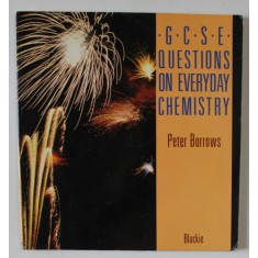 G.C.S.E. QUESTIONS ON EVERYDAY CHEMISTRY by PETER BORROWS , 1987
