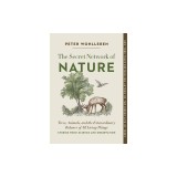The Secret Wisdom of Nature: Trees, Animals, and the Extraordinary Balance of All Living Things --- Stories from Science and Observation