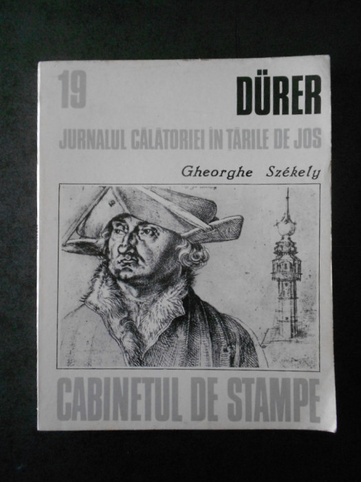 GHEORGHE SZEKELY - DURER. JURNALUL CALATORIEI IN TARILE DE JOS (1990)