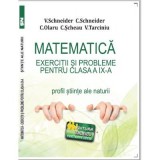 Matematica Exercitii si probleme pentru clasa a 9-a. Profil stiinte ale naturii - Virgiliu Schneider