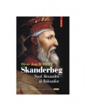 Skanderbeg. Noul Alexandru al Balcanilor - Rudolf Graf, Oliver Jens Schmitt