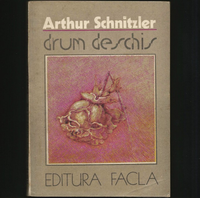 DRUM DESCHIS - ROMAN DE ARTHUR SCHNITZLER, C PAPADOPOL, EDITURA FACLA, TIMIȘOARA
