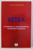 RETEA - CONTRIBUTII LA MANAGEMENTUL SECURITATII NATIONALE de OLGA GHEORGHE , 2013
