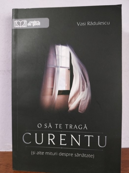 Vasi Radulescu &ndash; O sa te traga curentu (si alte mituri despre sanatate)