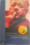 Portretul scriitorului in secol. Eugene Ionesco (1909-1994) &ndash; Marie-France Ionesco