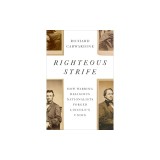 Righteous Strife: How Warring Religious Nationalists Forged Lincoln's Union