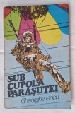 SUB CUPOLA PARASUTEI, carte veche