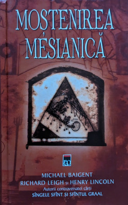 Mostenirea Mesianica - Michael Baigent, Richard Leigh, Henry Lincoln ,561517 foto