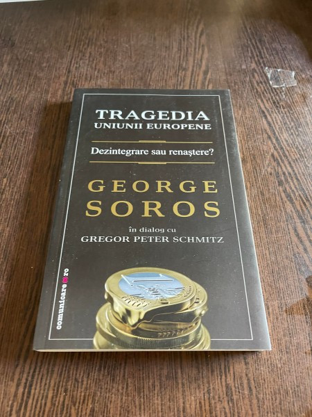 George Soros - Tragedia Uniunii Europene. Dezintegrare sau renastere?