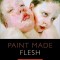 Paint Made Flesh