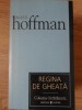 Regina de Gheata - Alice Hoffman, Editura Univers, 2007, Roman, 186 pagini, Colectiile Cotidianul