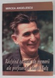RASFOIND CAIETELE DE MEMORII ALE PROFESORULUI MATEI BALS de MIRCEA ANGELESCU , 2008 , DEDICATIE *