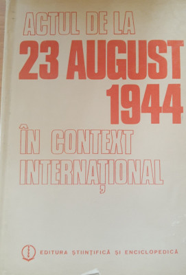 Actul de la 23 august 1944 &amp;icirc;n context internațional - Gheorghe Buzatu foto