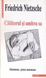 Calatorul si umbra sa - Friedrich Nietzsche - Editura Antet 2000 - Filosofie - Carte in limba romana