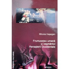 Frumusetea Umana Si Vesmantul Renasterii Occidentale - Miruna Hasegan , X93