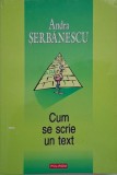 Cum se scrie un text - Andra Serbanescu - Carte Noua/Anticariat