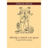 Mindig a nőnek van igaza &eacute;s egy&eacute;b b&ouml;lcsess&eacute;gek - Stefan Heym