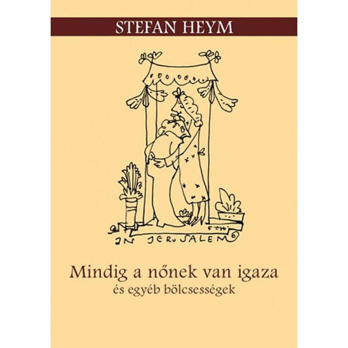 Mindig a nőnek van igaza &eacute;s egy&eacute;b b&ouml;lcsess&eacute;gek - Stefan Heym