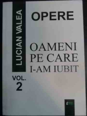 Opere - Oameni Pe Care I-am Iubit Vol 2 - Lucian Valea ,541940 foto