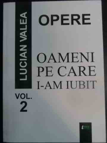 Opere - Oameni Pe Care I-am Iubit Vol 2 - Lucian Valea ,541940