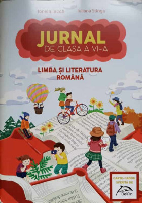LIMBA SI LITERATURA ROMANA. JURNAL DE CLASA A VI-A-IONELA IACOB, IULIANA STINGA foto