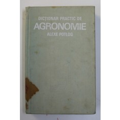 DICTIONAR PRACTIC DE AGRONOMIE de ALEXE S. POTLOG , 1979