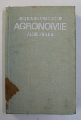 DICTIONAR PRACTIC DE AGRONOMIE de ALEXE S. POTLOG , 1979 foto