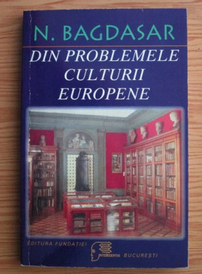 DIN PROBLEMELE CULTURII EUROPENE - N. BAGDASAR foto