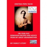 100-Year-Old Romanian Recipes and Advice from My Great Grandmother. My Family s Story - Cristina Popa Tache