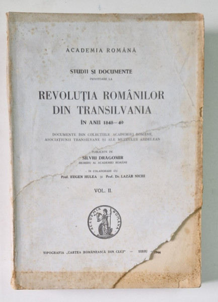 STUDII SI DOCUMENTE PRIVITOARE LA REVOLUTIA ROMANILOR DIN TRANSILVANIA IN ANII 1848 - 1849 , VOLUMUL II de SILVIU DRAGOMIR , 1944
