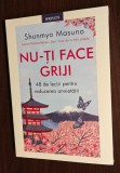 Shunmyo Masuno - Nu-ti face griji. 48 de lectii pentru reducerea anxietatii