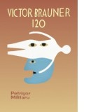 Victor Brauner 120 - Petrisor Militaru