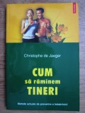 Chr. de Jaeger - Cum să răm&icirc;nem tineri