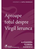 Aproape totul despre Virgil Ierunca - Alexandra Florina Manescu